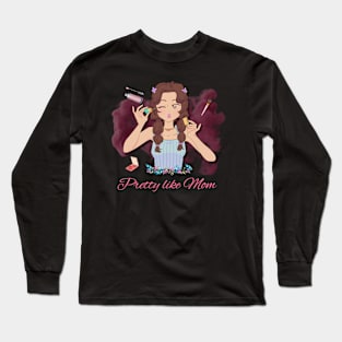 Pretty like mom Long Sleeve T-Shirt